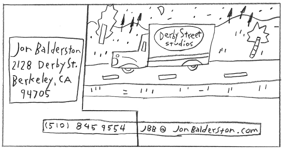 Contact - Jon Balderston 2128 Derby St. Berkeley, CA 94705 Phone: 510.845-9554